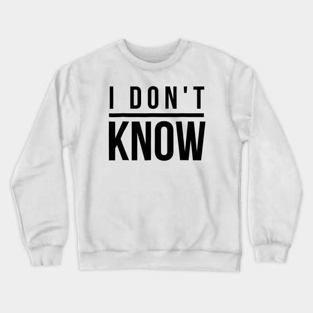 I Don't Know Crewneck Sweatshirt by FreedoomStudio